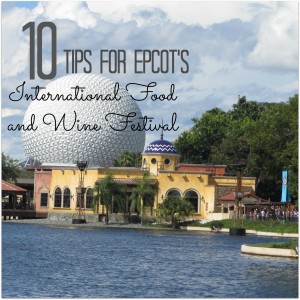 10 Tips for Epcot's International Food and Wine Festival #epcot #waltdisneyworld #foodandwinefestival | mybigfathappylife.com