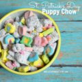 St Patrick's Day Puppy Chow or Muddy Buddies | mybigfathappylife.com