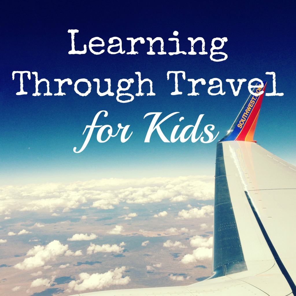 Learning Through Travel for Kids - what does your child learn while traveling?  why you should travel with your child | mybigfathappylife.com