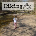 Hiking with a Child | mybigfathappylife.com
