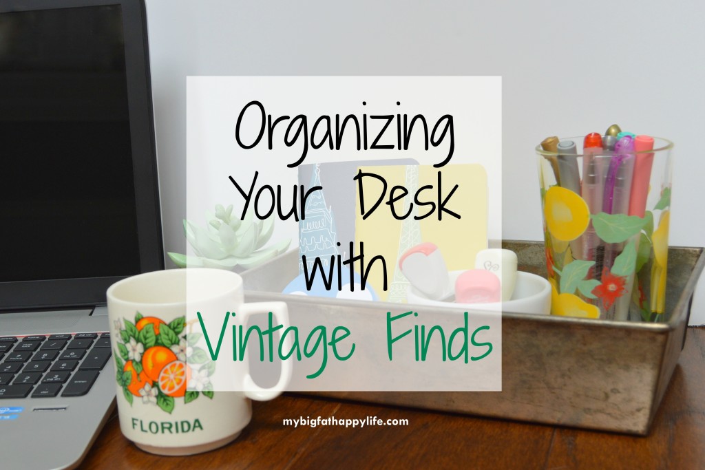 Organizing Your Desk with Vintage Finds | mybigfathappylife.com