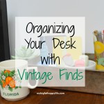 Organizing Your Desk with Vintage Finds | mybigfathappylife.com