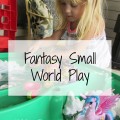 Fantasy Small World Play #imaginativeplay #Kidsactivities #messyplay | mybigfathappylife.com