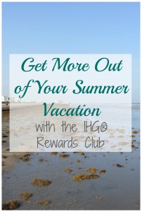Get More Out of Your Summer Vacation with the IHG® Rewards Club