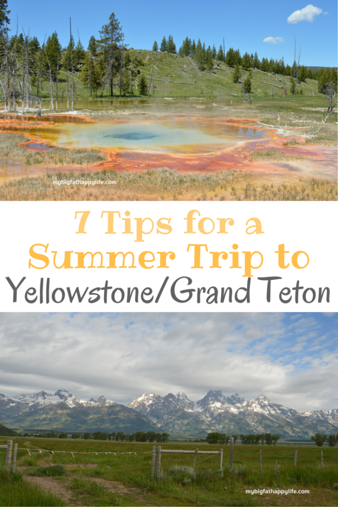 7 Tips for a Summer Trip to Yellowstone and Grand Teton National Park | mybigfathappylife.com