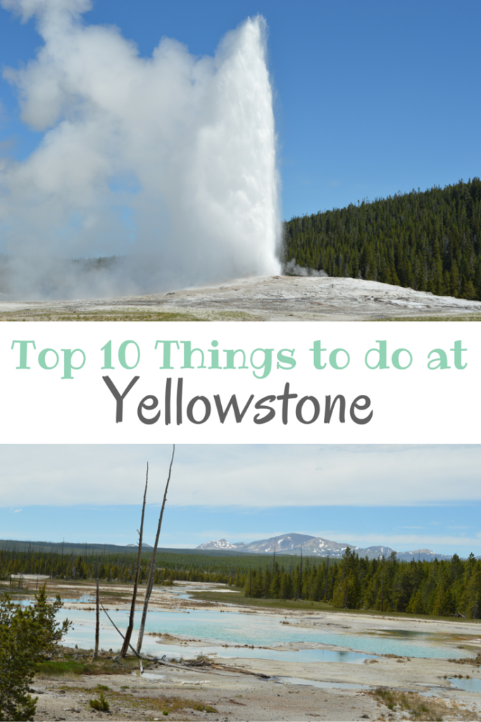 Top 10 Things to Do at Yellowstone National Park | mybigfathappylife.com