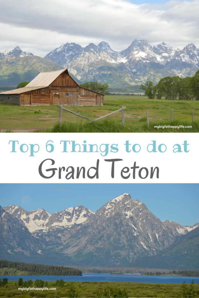 Top 6 Things to Do in Grand Teton National Park | mybigfathappylife.com