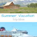 Ideas on where to take your summer vacation | mybigfathappylife.com
