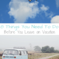 8 Things You Need To Do Before You Leave on Vacation | mybigfathappylife.com